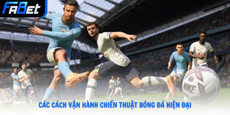 Các cách vận hành chiến thuật bóng đá hiện đại