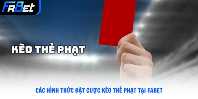 Các hình thức đặt cược kèo thẻ phạt tại Fabet