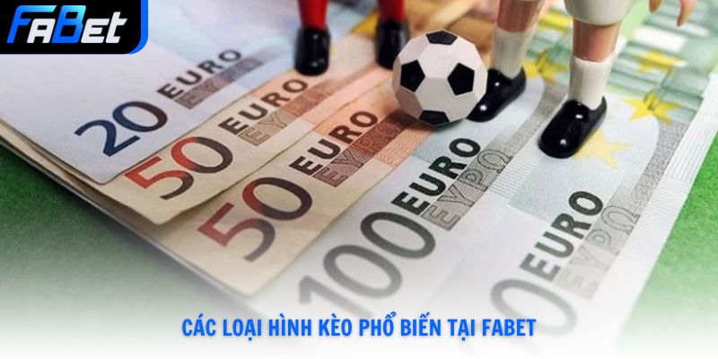 Các loại hình kèo phổ biến tại Fabet