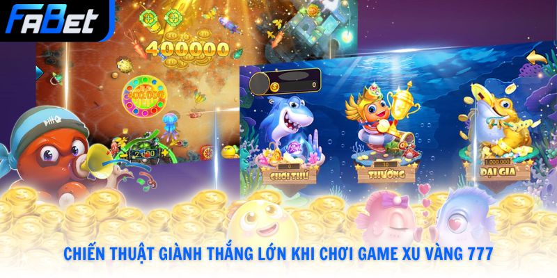 Chiến thuật giành thắng lớn khi chơi game xu vàng 777