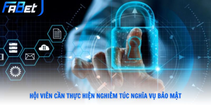 Hội viên cần thực hiện nghiêm túc nghĩa vụ bảo mật
