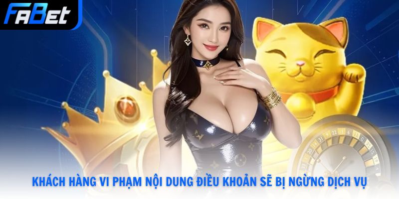 Khách hàng vi phạm nội dung điều khoản sẽ bị ngừng dịch vụ