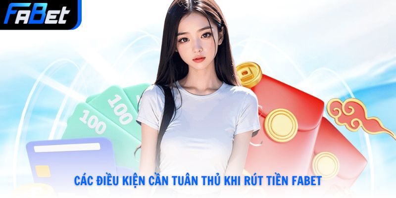 Các điều kiện cần tuân thủ khi rút tiền Fabet